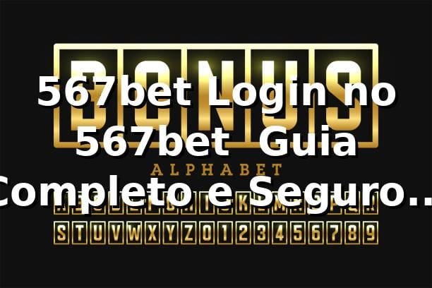 567bet Login no 567bet – Guia Completo e Seguro 2026 🔒